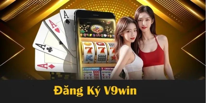 Đăng Ký V9WIN - Những bước thực hiện đơn giản 2 Đăng ký tài khoản V9WIN có rất nhiều lợi ích